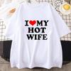 Lustige Ich Liebe Meine Heiße Frau T-Shirts Grafik Baumwolle Streetwear Kurzarm Sommer Kurzarm Sommer Stil T-Shirt Unisex Kleidung