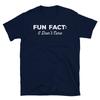 Fun Fact I Don't Care Humor Novelty Gift Short-Sleeve Unisex T-Shirt