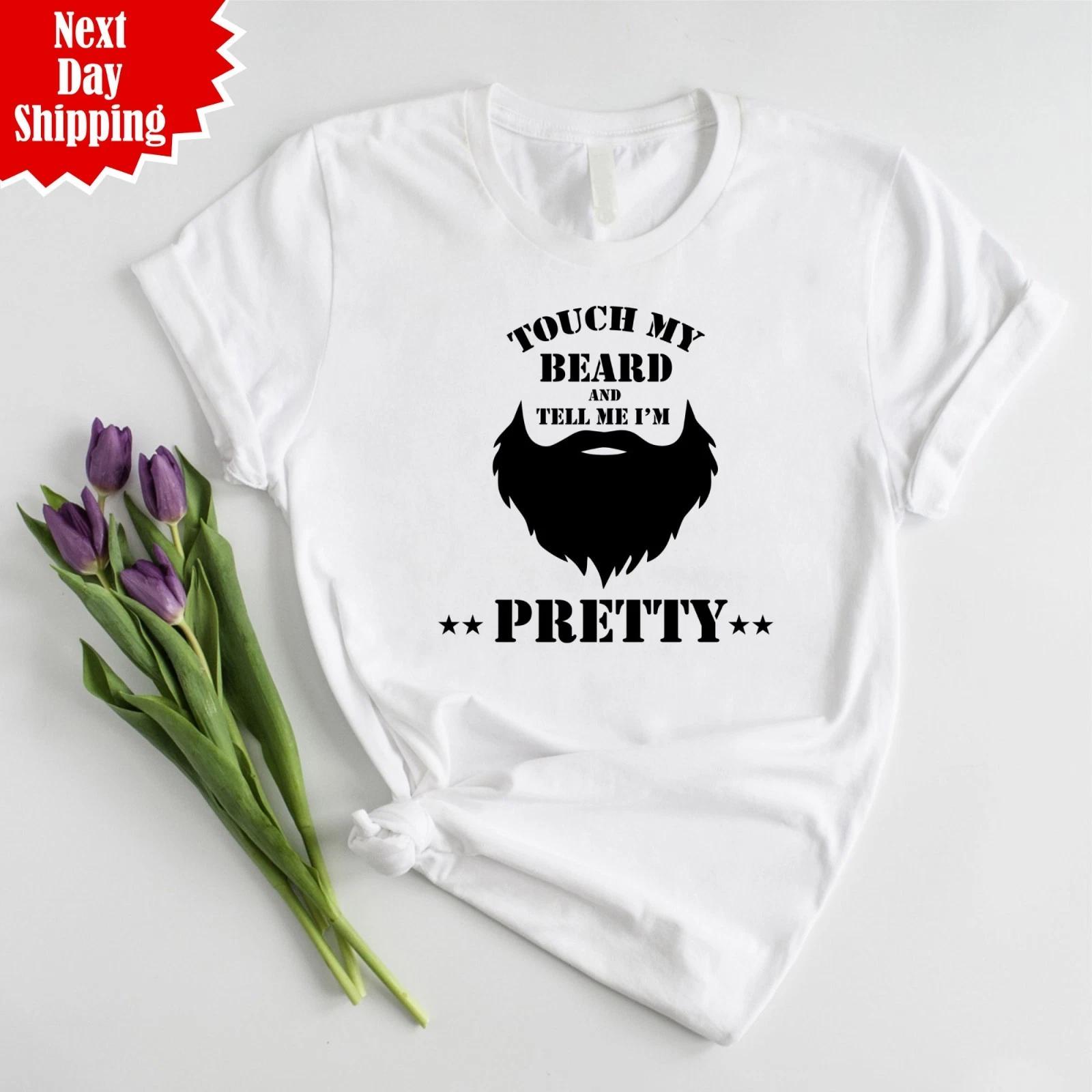 Touch My Beard Tell Me I m Pretty T Shirt Printed Funny Birthday Gift Unisex Top L