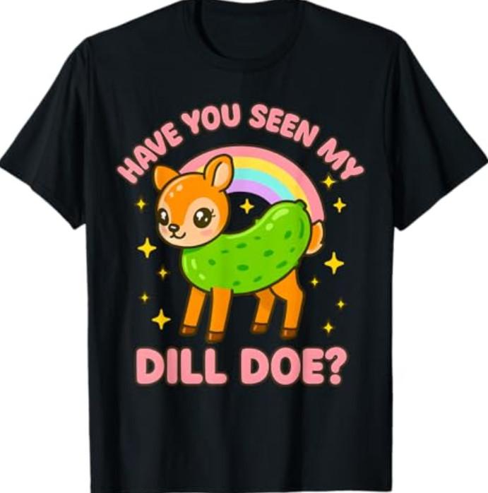 Dill Doe Inappropriate Women Funny Pickle Dirty Adult Humor T-T-Shirt 4XL