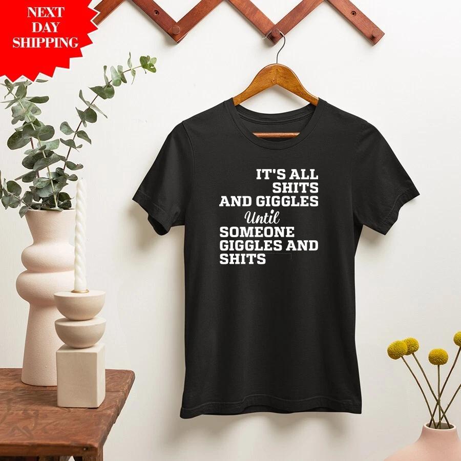 It s All Shits And Giggles Until Someone Giggles And Shits T Shirt Funny Tee Top 3XL