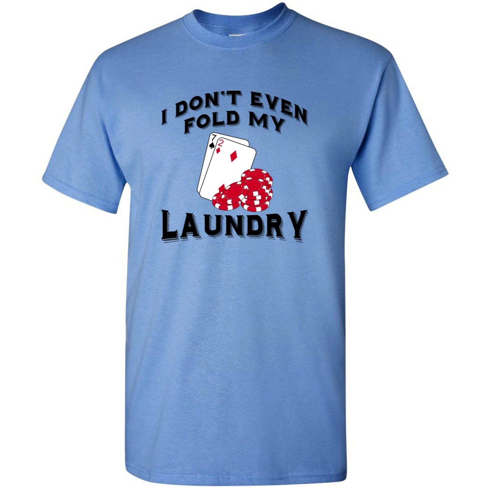 I Don t Even Fold My Laundry - Funny Texas Hold  Em Poker Gambling T Shirt L