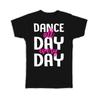 Gift T-Shirt : Dance All Day Cute Sign For Dancer Lover Choreographer