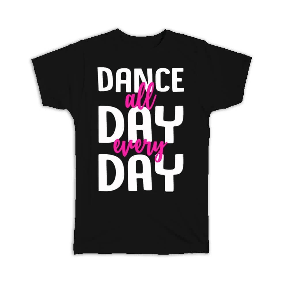 

Gift T-Shirt : Dance All Day Cute Sign For Dancer Lover Choreographer XL