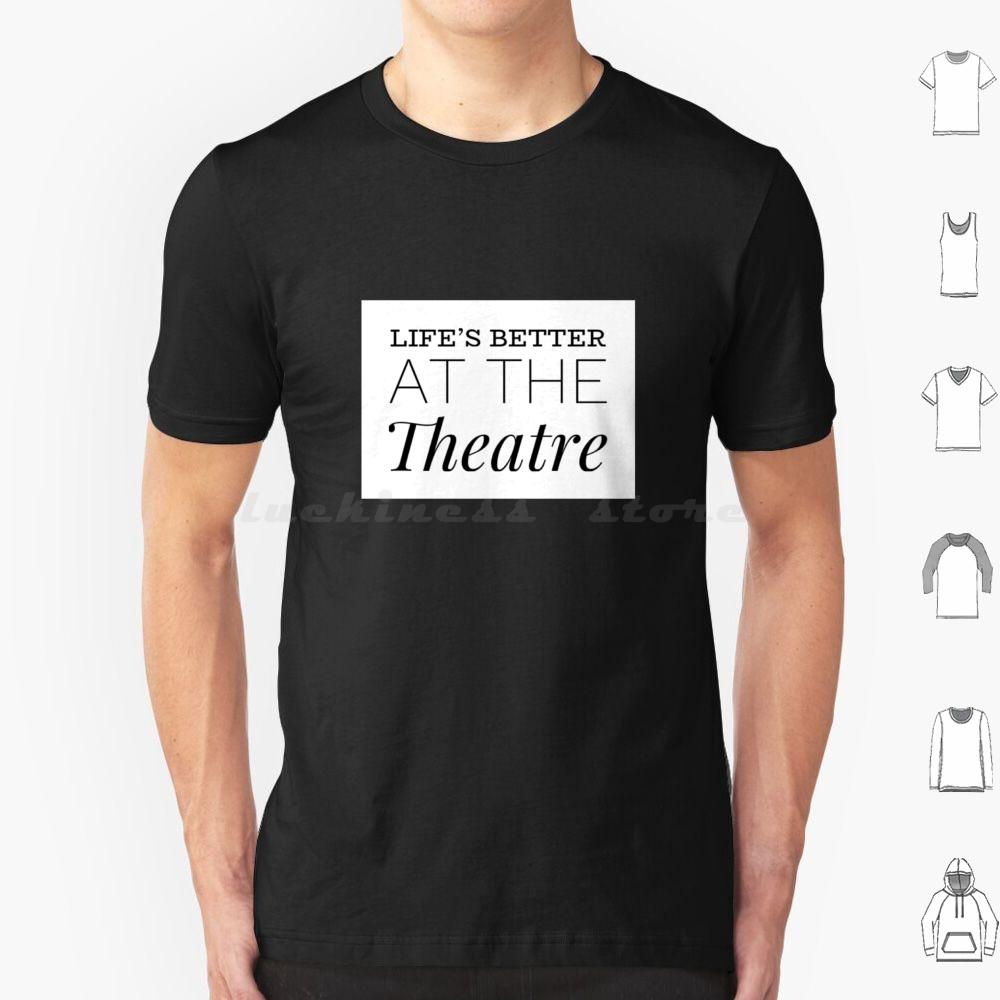 

Lifes Better At The Theatre T Shirt Cotton Men Women DIY Print Dance Theatre Sing Performer Dancer Singer Stage Show Musical S