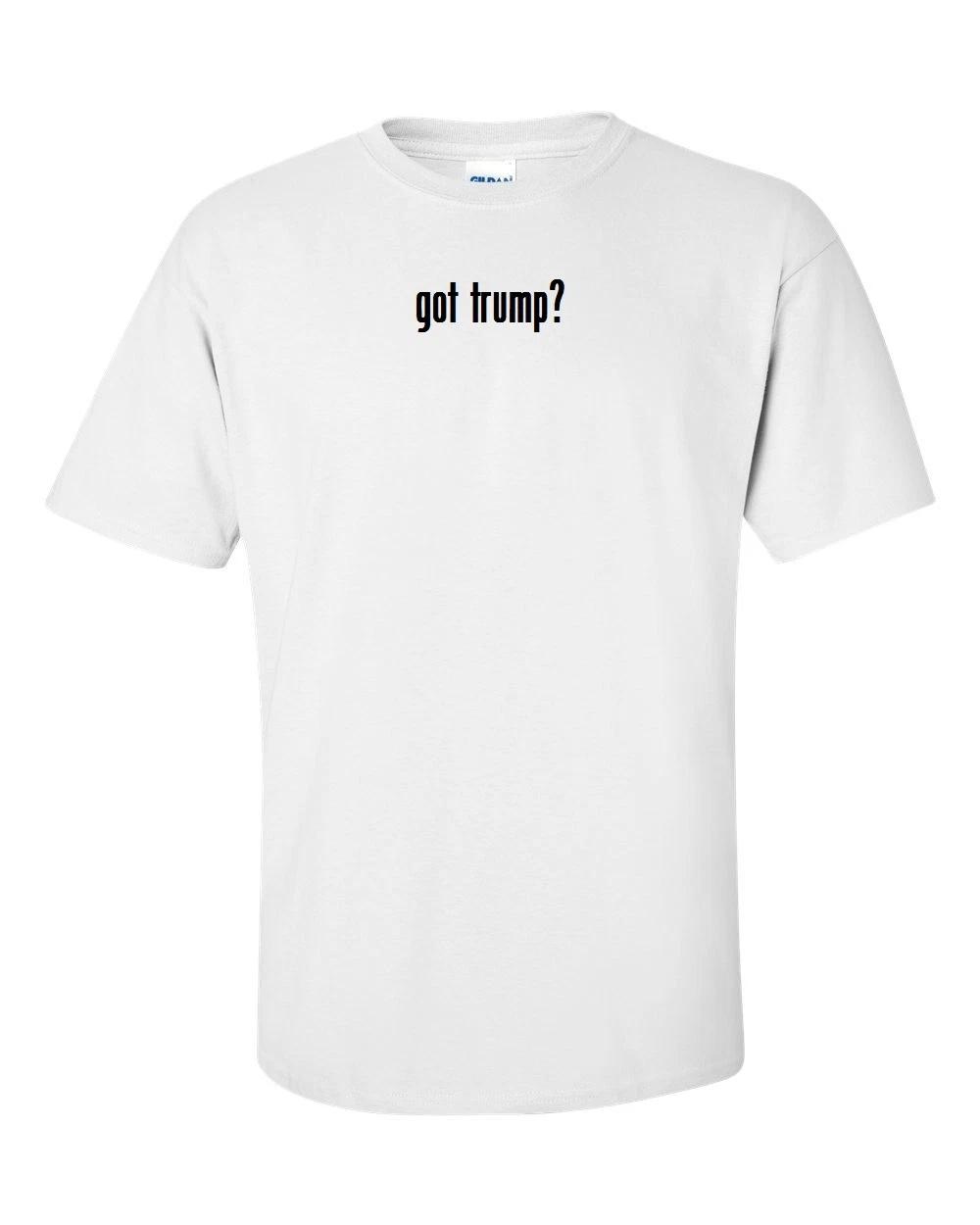 got trump ? 100% cotton T-Shirt Tee Shirt Black White Republican S - 5XL 3XL