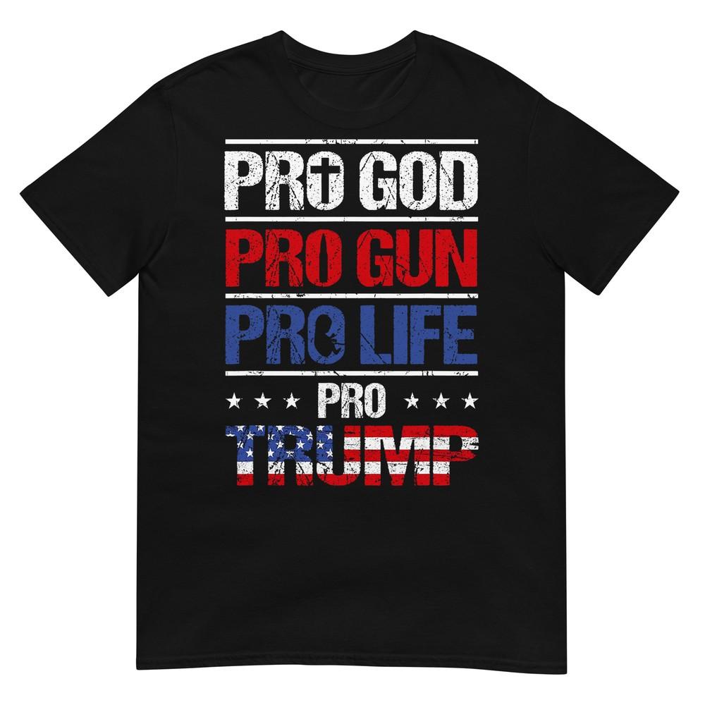 Pro God Pro Gun Pro Life Pro Trump Shirt Patriotic T-Shirt S