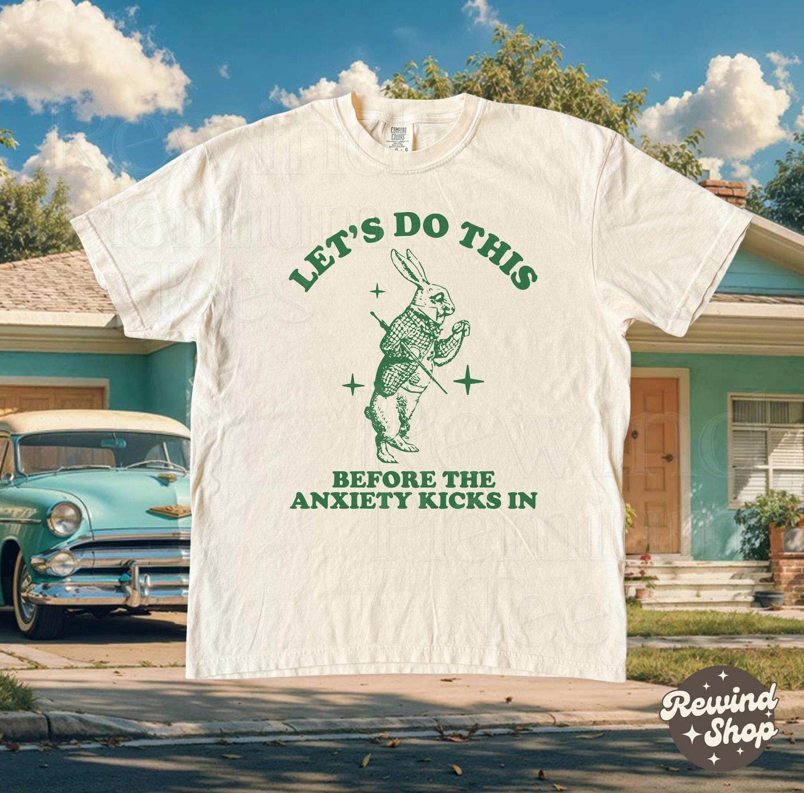 Retro Let s Do This Before Anxiety kicks In Rabbit Shirt - Funny Vintage Bunny Comfort Colors Tee - Anxiety Mental Health Tshirt 4XL