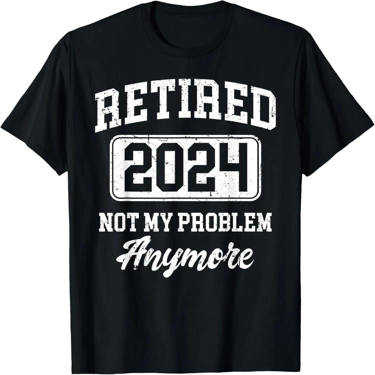 Retired 2024 Not My Problem Anymore T-Shirt XXXXL