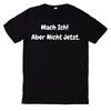 T-Shirt Mach Ich! Aber Nicht Jetzt. Lustiger Spruch Motiv