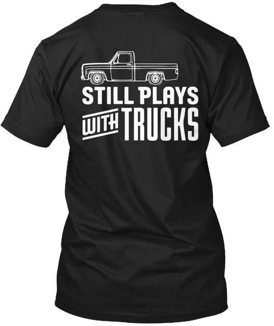 

Still Plays With Trucks Back TTshirt Made in the USA Size S to 5XL S