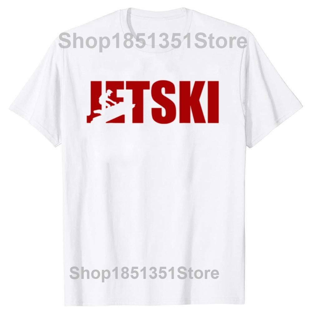 Humor Jet Ski Lover Funny Jetski Gift T Shirts Summer Graphic Cotton Streetwear Short Sleeve Birthday Gifts Tshirt Unisex