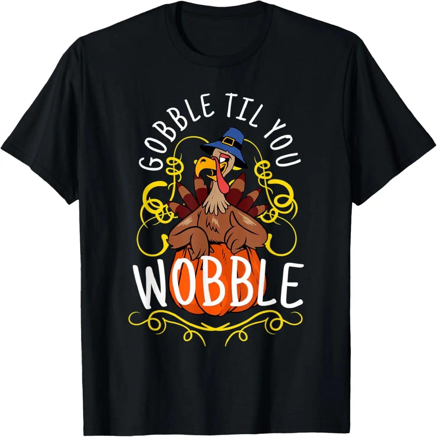 

Gobble Til You Wobble T-Shirt Thanksgiving Day Gift T-Shirt XXXXXL чорний