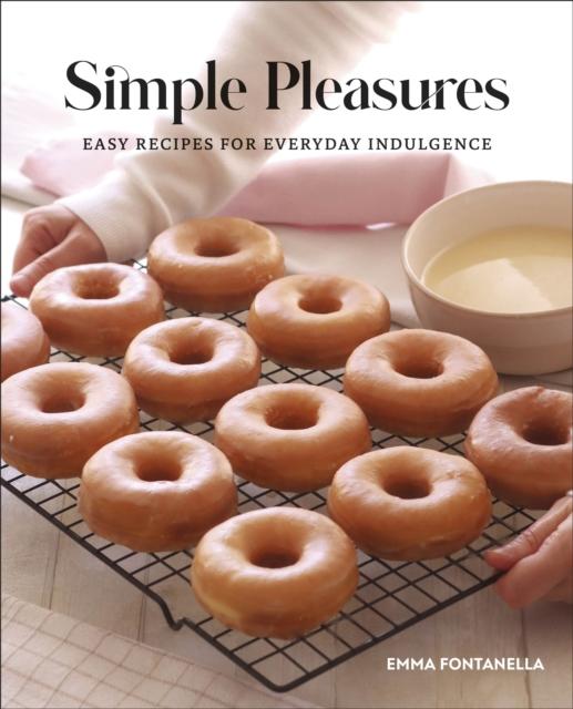 The Simple Pleasures : Easy Recipes for Everyday Indulgence Book