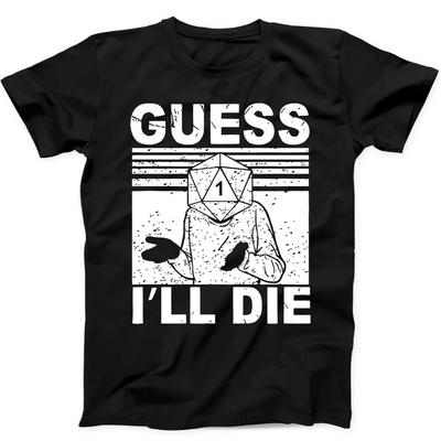Guess I'll Die D&D Dice DnD D20 Gaming Rpg D And D Funny Gift Black T Shirt 80