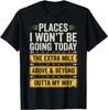 Places I Won't Be Going Today Funny Sarcastic Quote T-Shirt