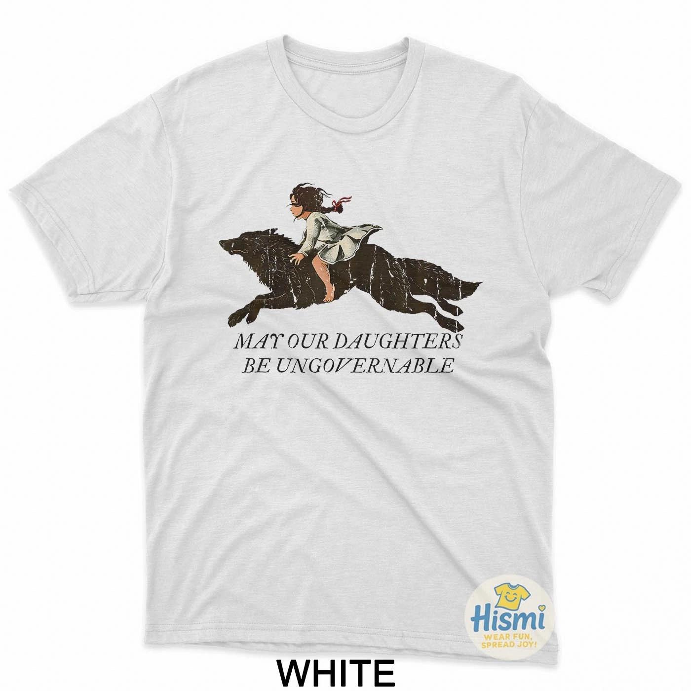 May Our Daughters Be Ungovernable T-Shirt 4XL