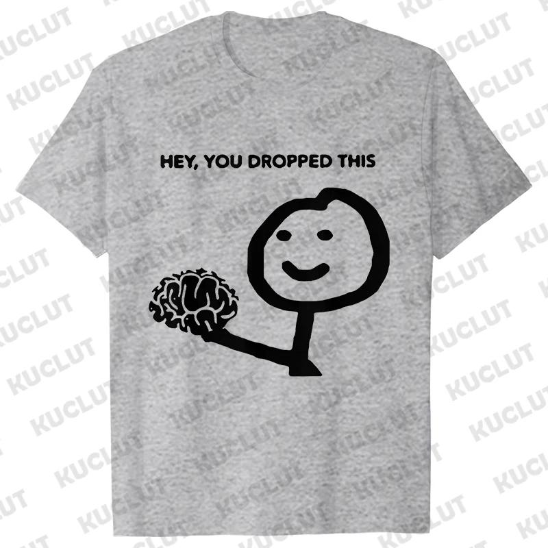 Hey You Dropped This Your Brain Sarcasm Men T Shirt Summer Women Men Short Sleeve Funny T-shirts Fashion Street Tshirt Tee Tops