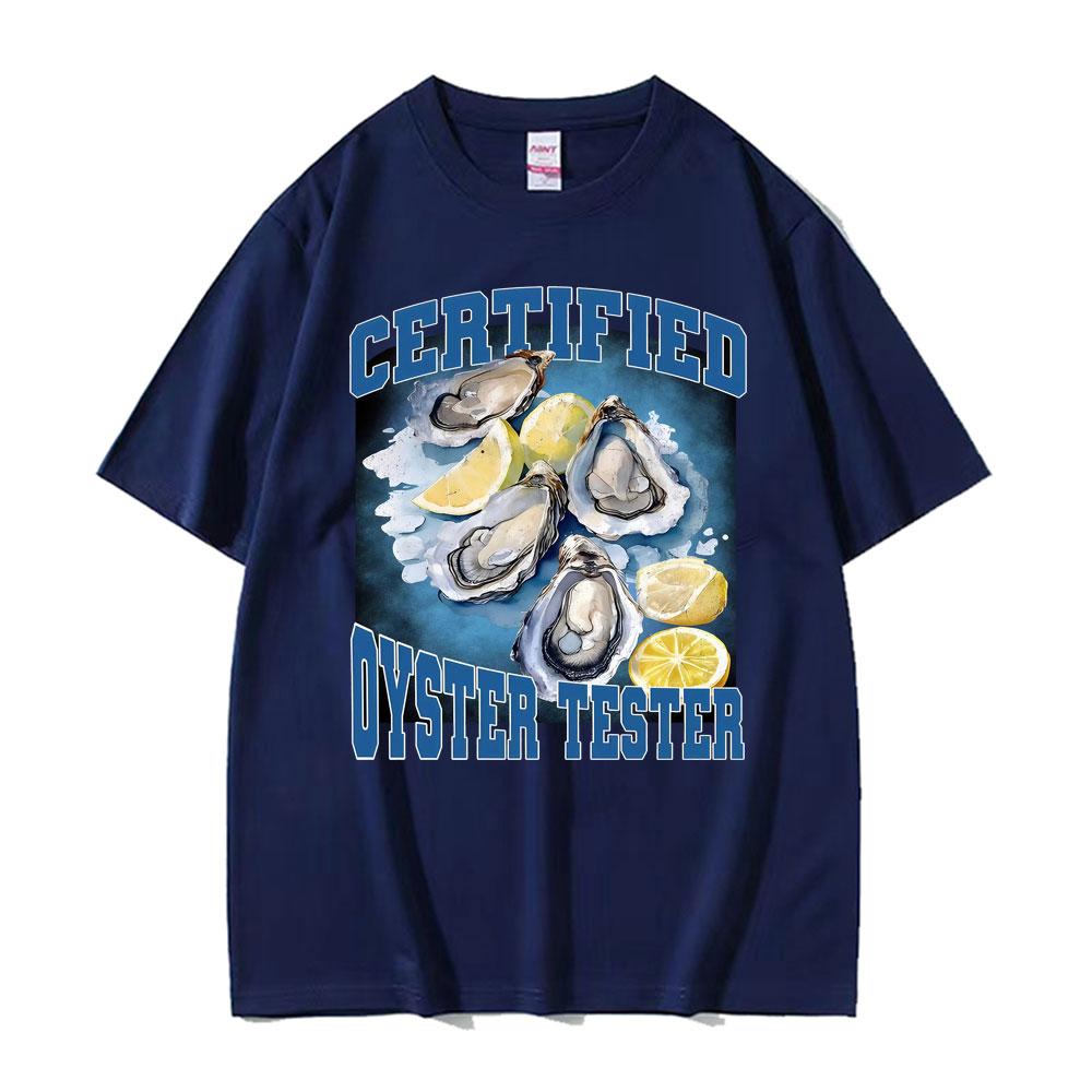 Certified Oyster Tester Funny Seafood Meme T Shirts Men Women Summer Tops Adult Humor Tshirts 100 Cotton Comfort Loose T Shirt