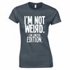 Im Not Weird Im Limited Edition Ladies Skinny Fit TShirt