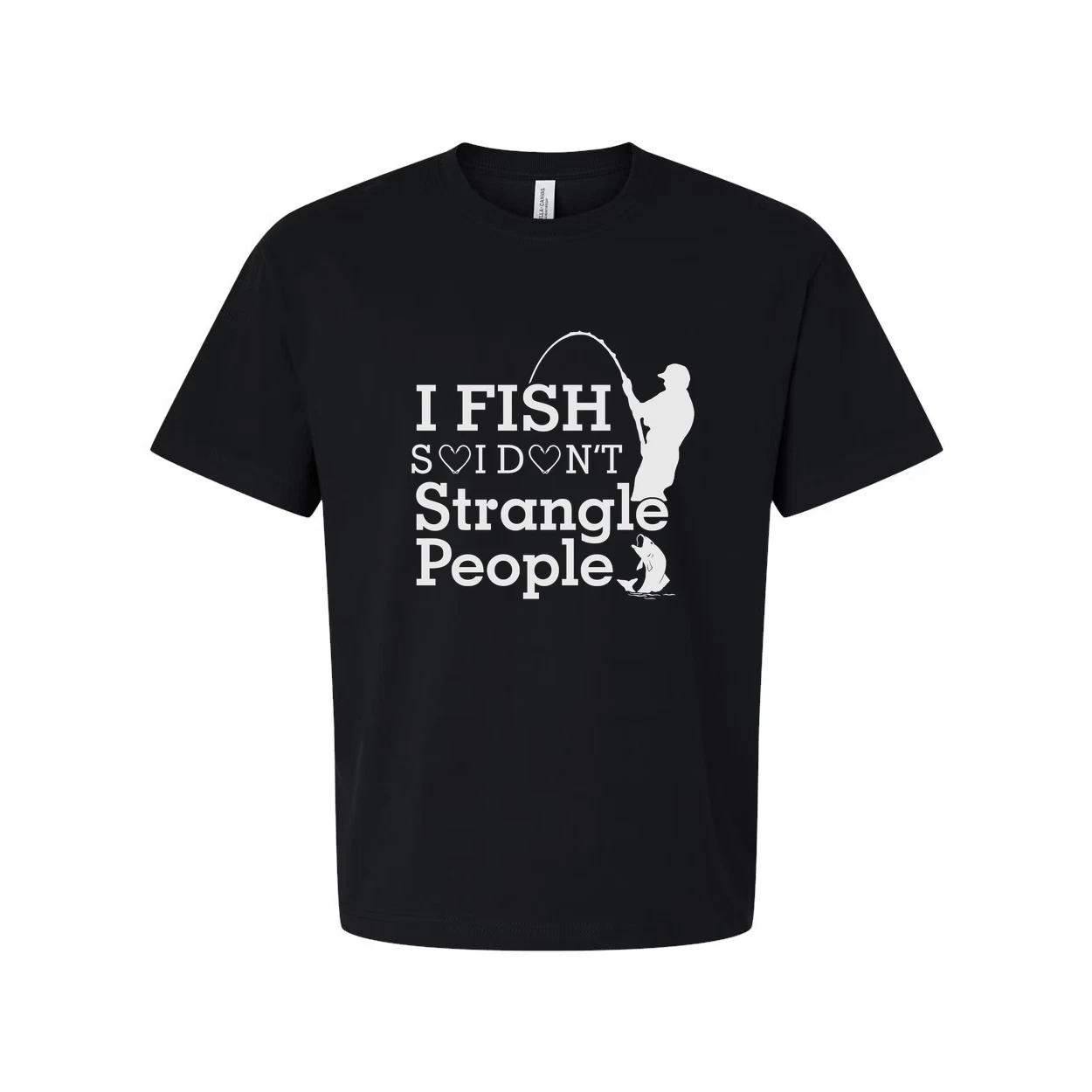 Unisex Fishing T Shirt With I Fish Dont Strangle People S
