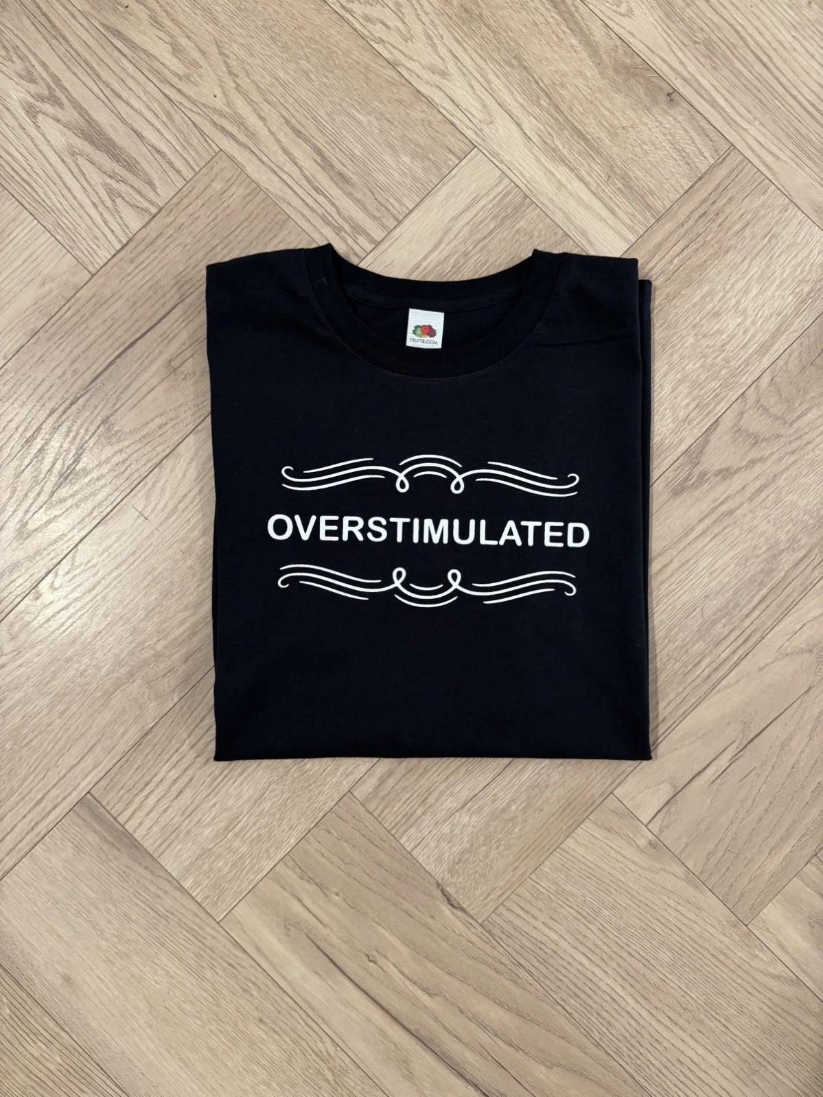“OVERSTIMULATED” funny slogan unisex T-shirt XXL