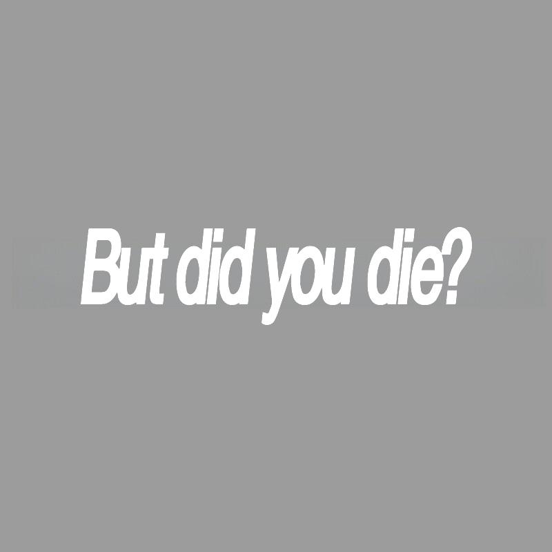 But Did You Die Fun Engraved Stickers Creativeandfunny Stickers For Cartoon Fansandloverhigh Quality For Car Trucks Motorcycles