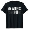 My Wife Is Psychotic Funny Wife Is Hot Husband TShirt Summer Men T Shirts Cotton Short Sleeve Oversized Loose Tshirt Tops