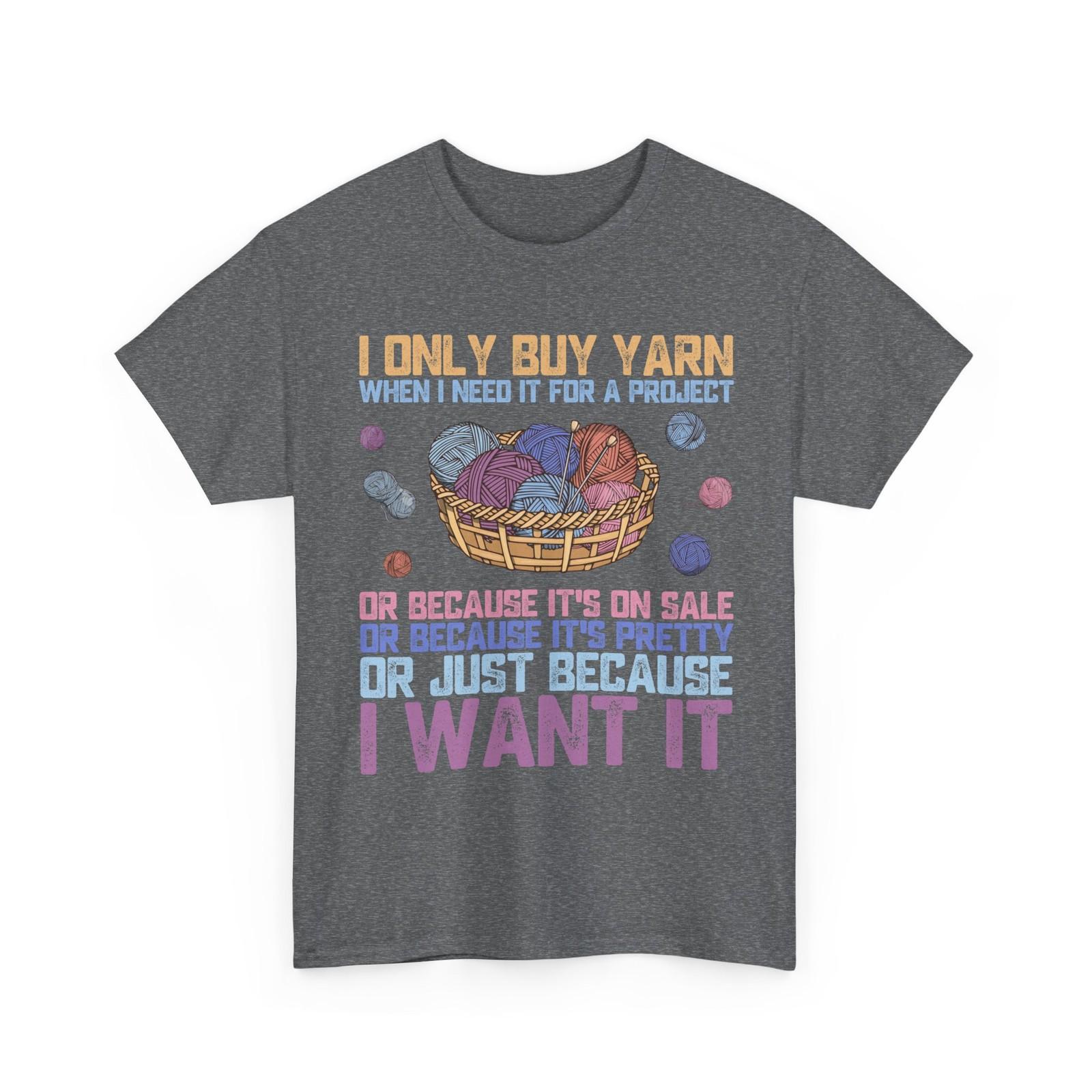 Crocheting T-Shirt, I Only Buy Yarn Handmade Knitting Lovers Shirt L