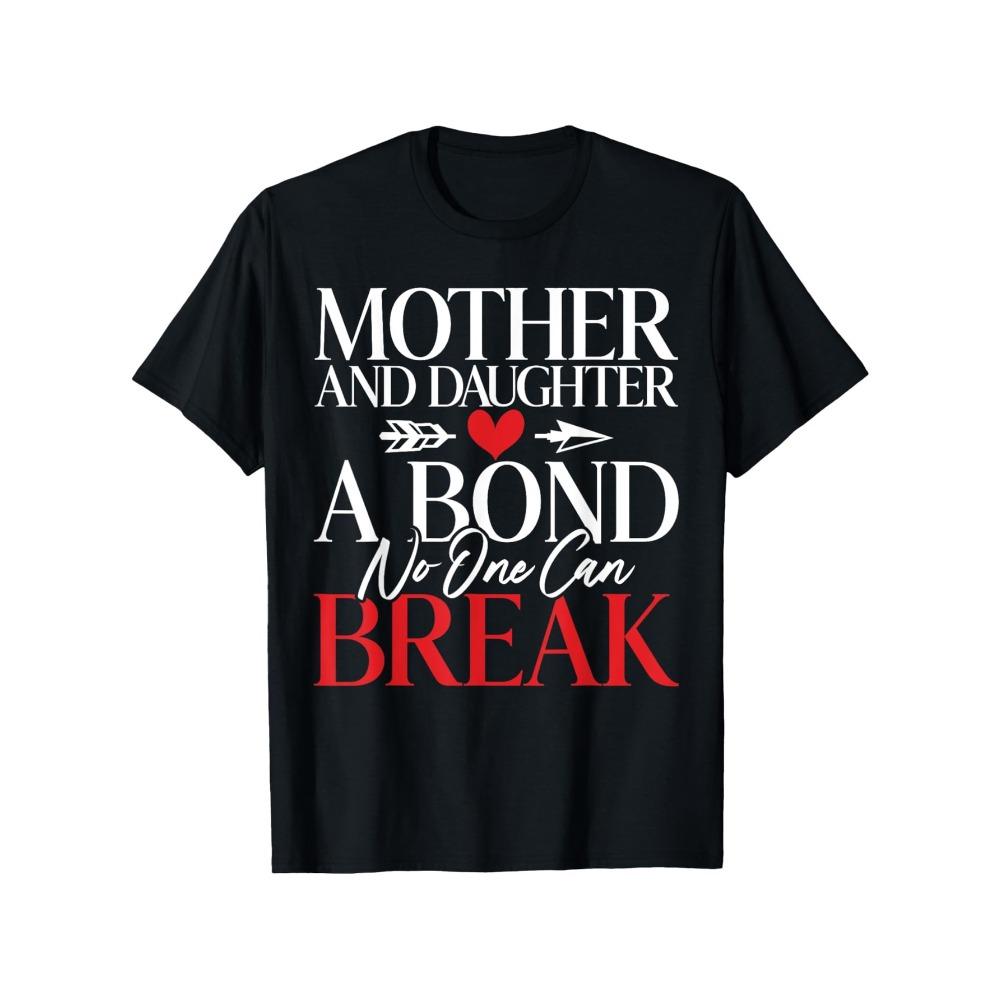 Mother And Daughter A Bond No One Can Break Daughter T-Shirt 1pc Men Funny Mother'S Day T-Shirt Short Sleeve With Full Size,