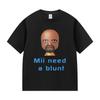 Funny Meme Mii Need A Blunt Graphics TShirt Women Harajuku T-shirt Casual Hot Sale Short Sleeve T-shirts Streetwear
