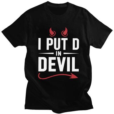 I Put The D In Devil T Shirt Men Women Funny Sarcastic Quote Tshirts Streetwear Graphic Tee 100 Cotton Slim Fit Clothing