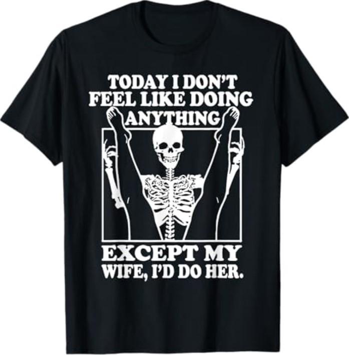 Today I Don t Feel Like Doing Anything Except My Wife T-Shirt S разноцветный