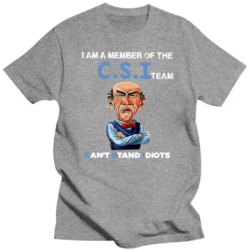 2025 New arrived Men Funny T Shirt Fashion tshirt I Am A Member Of The CSI Team Cant Stand Idiots Jeff Dunham Women tshirt S