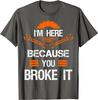 Funny Mechanic Shirt I'm Here Because You Broke It Men Tee Classic Tops Shirts for Men Slim Fit Cotton Top T-shirts Print