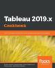 Kniha Tableau 2019.x Cookbook : Over 115 Recipes To Build End-to-end Analytical Solutions Using Tableau