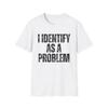 Unisex Vintage I Identify As A Problem Humorous Sarcastic Meme Streetwear Oversize Tee Unisex Short Sleeve Top