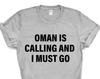 Oman T-shirt, Oman Is Calling and I Must Go Shirt Mens Womens Gift - 4080