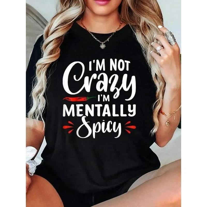 I m Not Crazy I m Mentally Spicy T-Shirt Crew Neck T Shirt For Summer XXL