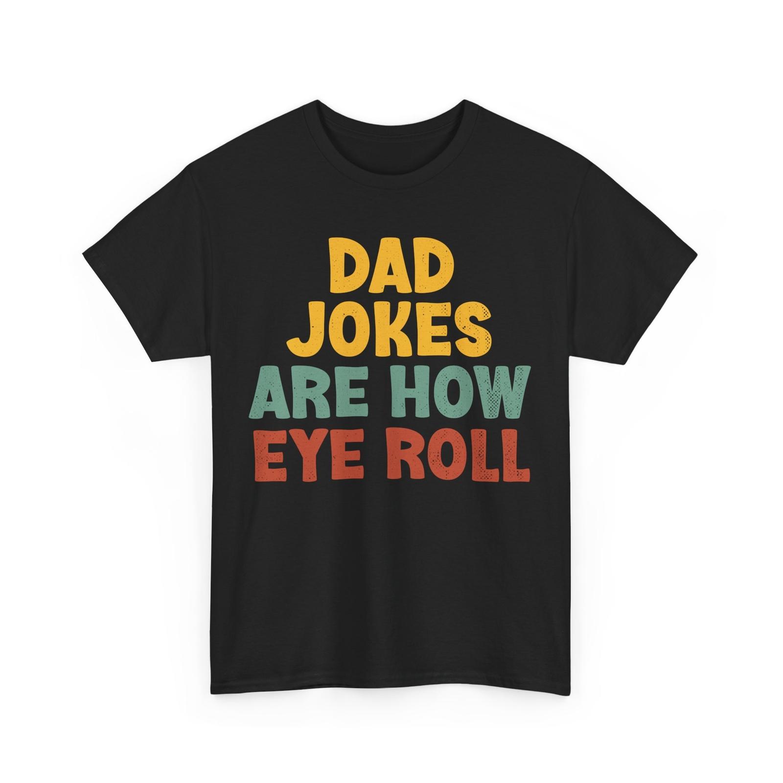 Dad Jokes Shirt, Dad Jokes Are How Eye Roll Father s Day Funny Shirt S разноцветный