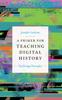 The A Primer for Teaching Digital History : Ten Design Principles Book