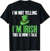 Im Not Yelling Im Irish This Is How I Talk Funny Irish T-Shirt