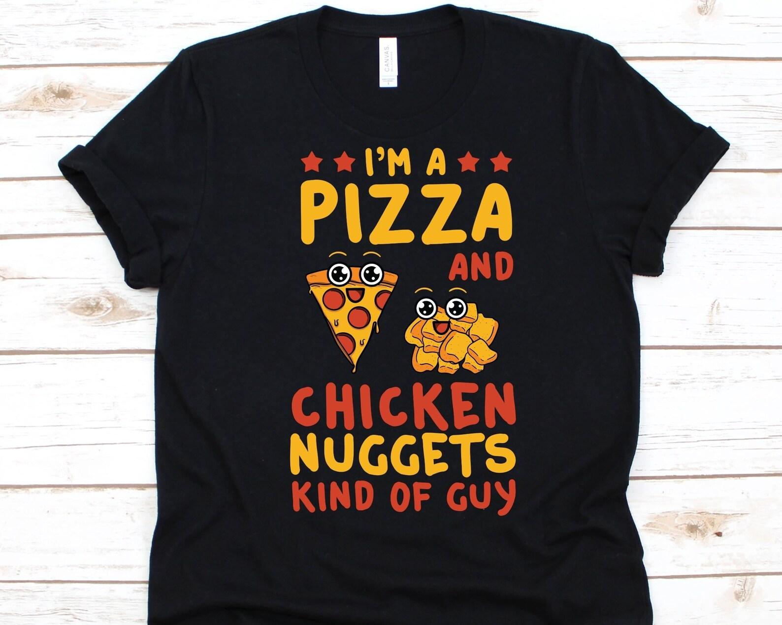 I m A Pizza And Chicken Nuggets Kind Of Guy Shirt, Deboned Chicken Meat, Chicken Nuggets Lover, Chicken Dish, Pizza Lover, Nugget Graphic 3XL