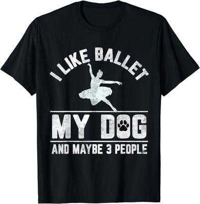 I Like Ballet My Dog And Maybe 3 People Funny Saying  Gift Unisex T-Shirt