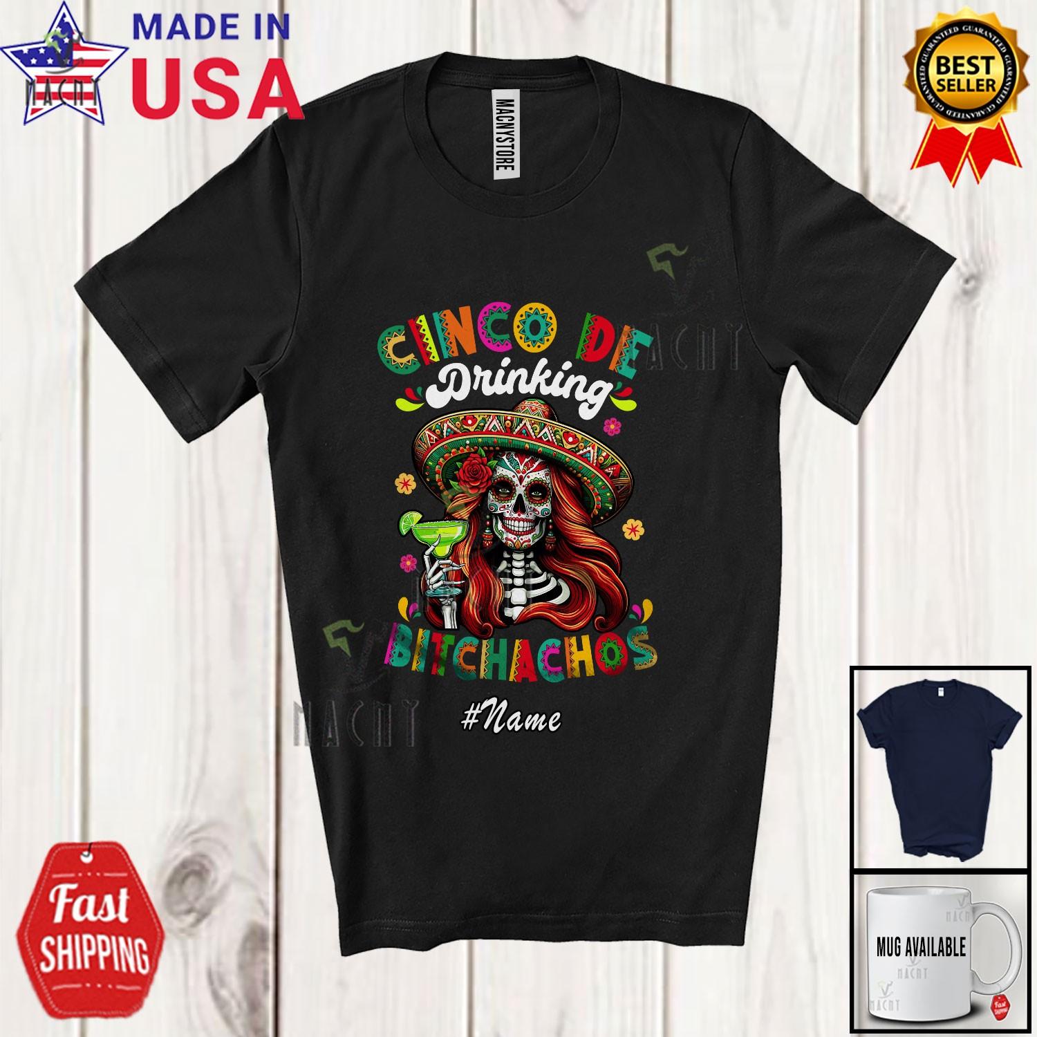 Custom Name Cinco De Drinking Bitchachos; Cinco De Mayo Skull Margarita T-Shirt S