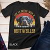 Life Is Better With A Rottweiler Tshirt Dog Lover Gift T-Shirt Unisex T-shirt