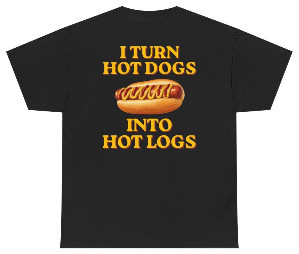 Hot Dogs Into Hot Logs Funny Tee (Back Print) | Unethical Threads XL