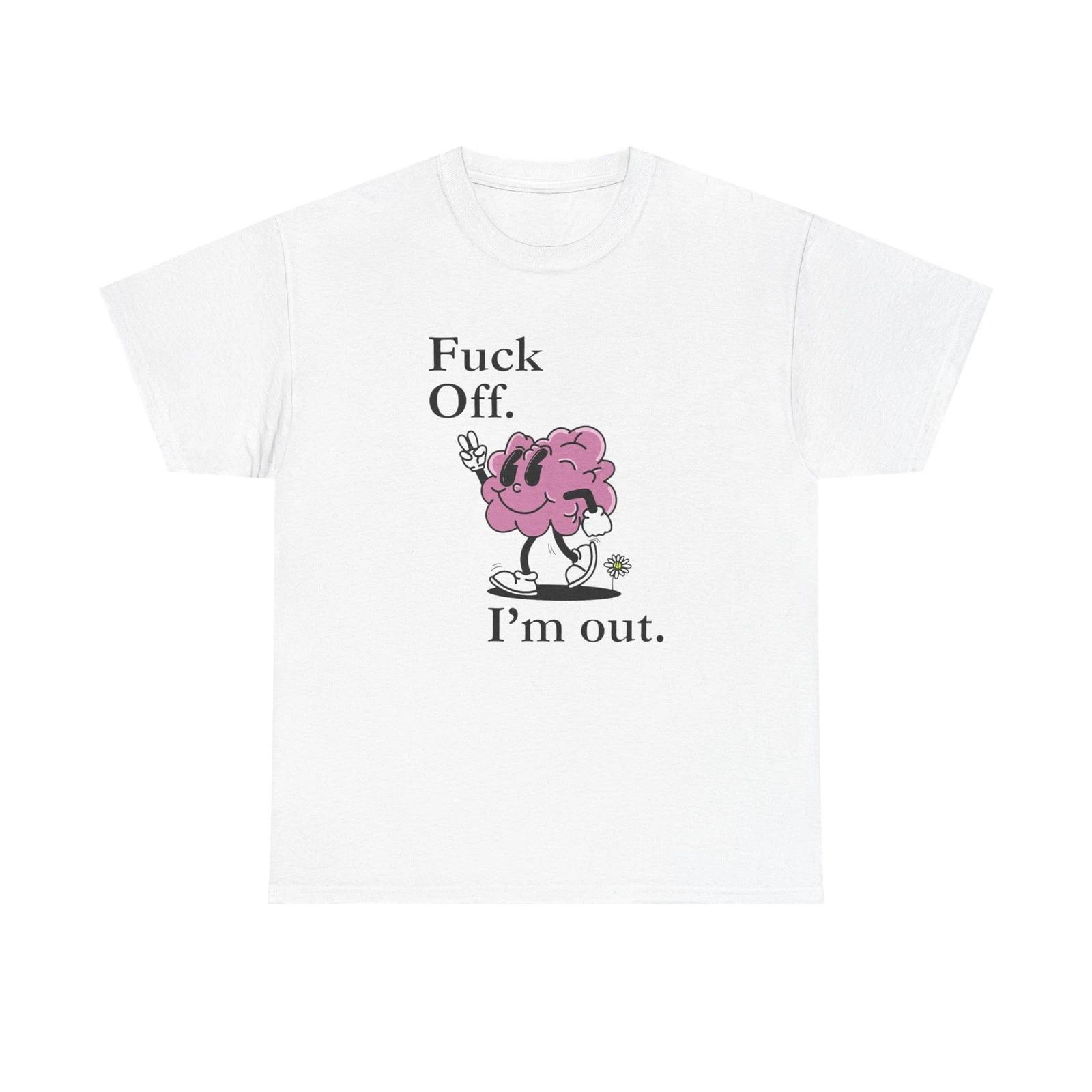 F Off Im Out Funny Graphic T Shirt S-5XL Unisex Cotton 4XL