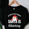 Be Nice To The Teacher Santa Is Watching T Shirt Christmas