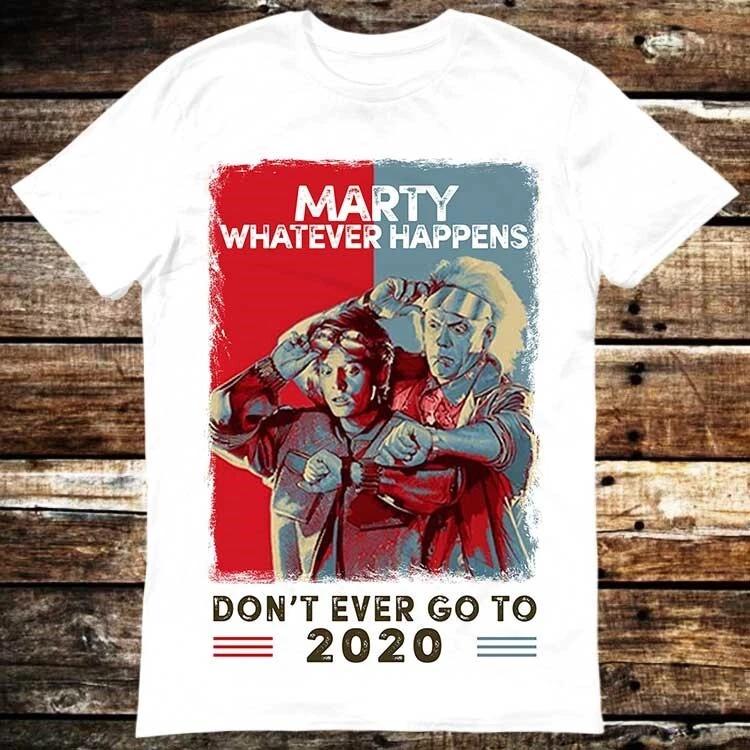 Marty Whatever Happens Don t Go To 2020 Back To The Future T  Shirt 6038 L
